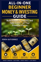 All-in-One Beginner Money & Investing Guide: Build Financial Stability and Take Control of Your Financial Future B0H7RT8RC6 Book Cover