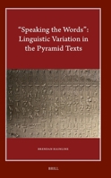 "Speaking the Words" Linguistic Variation in the Pyramid Texts (Harvard Egyptological Studies) 9004543449 Book Cover