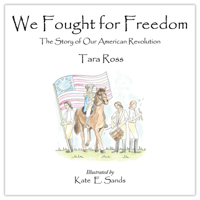 We Fought for Freedom: The Story of Our American Revolution 0977072258 Book Cover