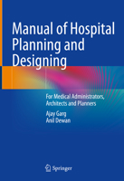Manual of Hospital Planning and Designing: For Medical Administrators, Architects and Planners 9811684553 Book Cover