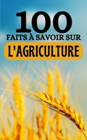 100 Faits à Savoir sur l'Agriculture: Voyagez à Travers les Champs du Savoir - Découvertes Agricoles de A à Z (French Edition) B0CR1SMGFH Book Cover