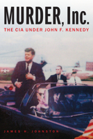 Murder, Inc.: The CIA under John F. Kennedy 1640125094 Book Cover