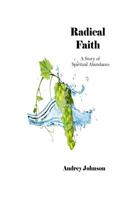 Radical Faith: A Story of Spiritual Abundance 1098900278 Book Cover
