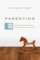 Parenting: 14 Gospel Principles That Can Radically Change Your Family 1433551934 Book Cover