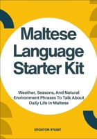 Maltese Language Starter Kit: Weather, Seasons, And Natural Environment Phrases To Talk About Daily Life In Maltese B0FLWKK7SQ Book Cover
