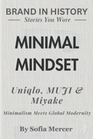 MINIMAL MINDSET: Uniqlo, MUJI & Miyake Minimalism: Meets Global Modernity B0FW719LG2 Book Cover