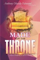 Made For The Throne: ...Keys To Reigning in Life & Destiny 1795600578 Book Cover