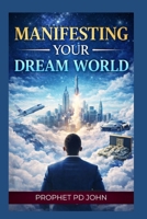 Manifesting Your Dream World B0GYRK3BYD Book Cover