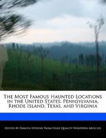 The Most Famous Haunted Locations in the United States: Pennsylvania, Rhode Island, Texas, and Virginia 114067109X Book Cover