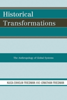 Historical Transformations: The Anthropology of Global Systems 0759111111 Book Cover