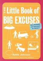 The Little Book of Big Excuses: More Strategies and Techniques for Faking It 1573243132 Book Cover
