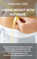 Rapid Weight Loss with Hypnosis Part 1: Restore The Proper Mindset And Stop Binge Eating. Use Meditation And Positive Affirmations To Help You On This Amazing Journey Towards The Right Approach To Foo 1801914362 Book Cover