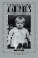 Strangers Doing Alzheimer's: The Assault on Caregivers 1491783451 Book Cover