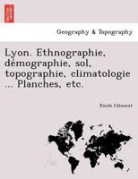 Lyon, ethnographie, démographie, sol, topographie, climatologie 2329435258 Book Cover