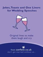 Jokes, Toasts and One-Liners for Wedding Speeches : Original Lines to Make Them Laugh and Cry 1840913703 Book Cover