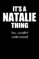 It's a NATALIE Thing You Wouldn't Understand: Lined Notebook with Personalized Customized First Name Woman Girl Journal Book for School, University, Sport and Hobby, 6 x 9 inches, 128 ruled pages 1692558870 Book Cover
