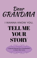 Dear Grandma Guided Journal For Memory Keepsake, I Wanna Know You, Tell Me Your Life Story: A Special Journal For Grandmothers To Share Their Story B0DSDMS1G2 Book Cover