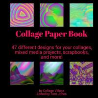 Collage Paper Book: 47 different designs for your collages, mixed media projects, scrapbooks, and more! 1072131676 Book Cover