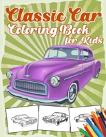 Classic Car Coloring Book for Kids: 40 Relaxation and Fun Colouring Pages for Boys with American Muscle Cars , Trucks Vintage Lovers B08PJPQB9N Book Cover