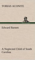 Edward Barnett a Neglected Child of South Carolina 3849192725 Book Cover
