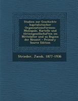 Studien Zur Geschichte Kapitalistischer Organisationsformen; Monopole, Kartelle Und Aktiengesellschaften Im Mittelalter Und Zu Beginn Der Neuzeit - PR 1017480257 Book Cover