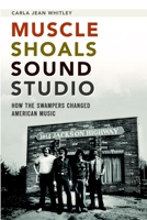 Muscle Shoals Sound Studio: How the Swampers Changed American Music 1626192391 Book Cover