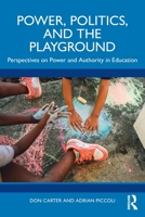 Power, Politics, and the Playground: Perspectives on Power and Authority in Education 1032320281 Book Cover