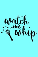 Watch me Whip: A Humorous Blank Recipe Book To Track All Of Your Precious Recipes Perfect Gift For Cooks, Perfect Gift For Bakers, Perfect Gift for Mom 6x9 Inches 120 Pages 1679242504 Book Cover