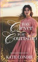 Too Clever for Courtship: Sweet Historical Western Romance (Bridger Brothers) B0G38QDHBN Book Cover