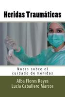 Heridas Traumaticas: Notas sobre el cuidado de Heridas 1539815889 Book Cover