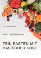 Hilf Dir selbst! Teil-Fasten mit Basischer Kost: Entsäuern-Entschlacken-Entgiften 3837092283 Book Cover