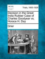 Decision in the Great India Rubber Case of Charles Goodyear vs. Horace H. Day 1275096697 Book Cover