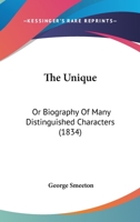 The Unique: Or Biography Of Many Distinguished Characters 1167047699 Book Cover