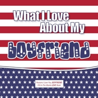 What I Love About My Boyfriend: Reasons I love you, BOYFRIEND - Fill in the blanks LOVE book (American flag) 1710210362 Book Cover