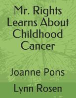 Mr. Rights Learns About Childhood Cancer: Joanne Pons 179804742X Book Cover