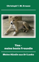 Tina - meine beste Freundin: Meine Hündin aus Sri Lanka 3347171985 Book Cover