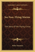 Joe Foss, Flying Marine: The Story Of His Flying Circus 1163175560 Book Cover