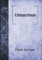 Uintacrinus: Its Structure And Relations 1247658422 Book Cover