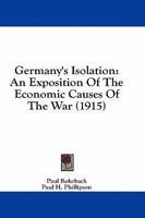 Germany's Isolation: An Exposition Of The Economic Causes Of The War 1436858437 Book Cover