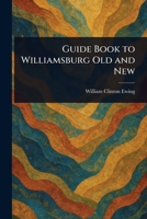 Guide Book to Williamsburg Old and New 1023495341 Book Cover