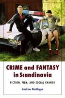 Crime and Fantasy in Scandinavia: Fiction, Film, and Social Change 0295988045 Book Cover