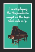 I Avoid Playing The Harpsichord.. Except On The Days That Ends In 'Y': Themed Novelty Lined Notebook / Journal To Write In Perfect Gift Item (6 x 9 inches) 1671125932 Book Cover