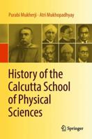 History of the Calcutta School of Physical Sciences 9811302944 Book Cover