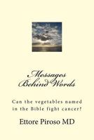 Messages Behind Words: Can the vegetables named in the Bible fight cancer? 1983895318 Book Cover