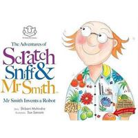 The Adventures Of Scratch, Sniff And Mr Smith: Mr Smith Invents A Robot (Adventures Of Scratch Sniff And Mr Smith) 0956207006 Book Cover