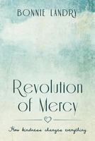 Revolution of Mercy: how kindness changes everything 1522865608 Book Cover