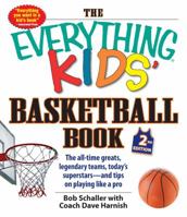 Everything Kids' Basketball Book: The All-Time Greats, Legendary Teams, Today's Superstars - And Tips on Playing Like a Pro 1507212526 Book Cover