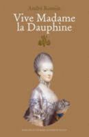 Vive Madame La Dauphine (Marie Antoinette Trilogy) 0955410029 Book Cover