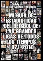 Mi Guia de Estadisticas del Beisbol de Las Grandes Ligas de Todos Los Tiempos 1871-2010 1617647292 Book Cover