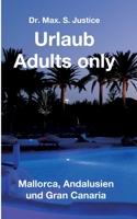 Urlaub Adults only: Mallorca, Andalusien und Gran Canaria 3748246781 Book Cover